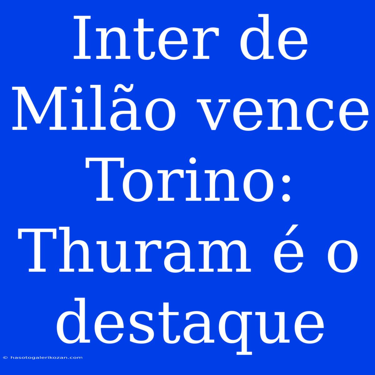 Inter De Milão Vence Torino: Thuram É O Destaque