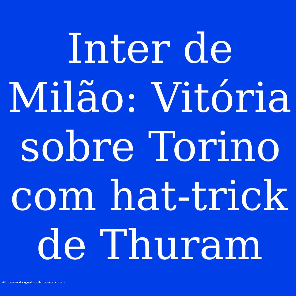 Inter De Milão: Vitória Sobre Torino Com Hat-trick De Thuram 