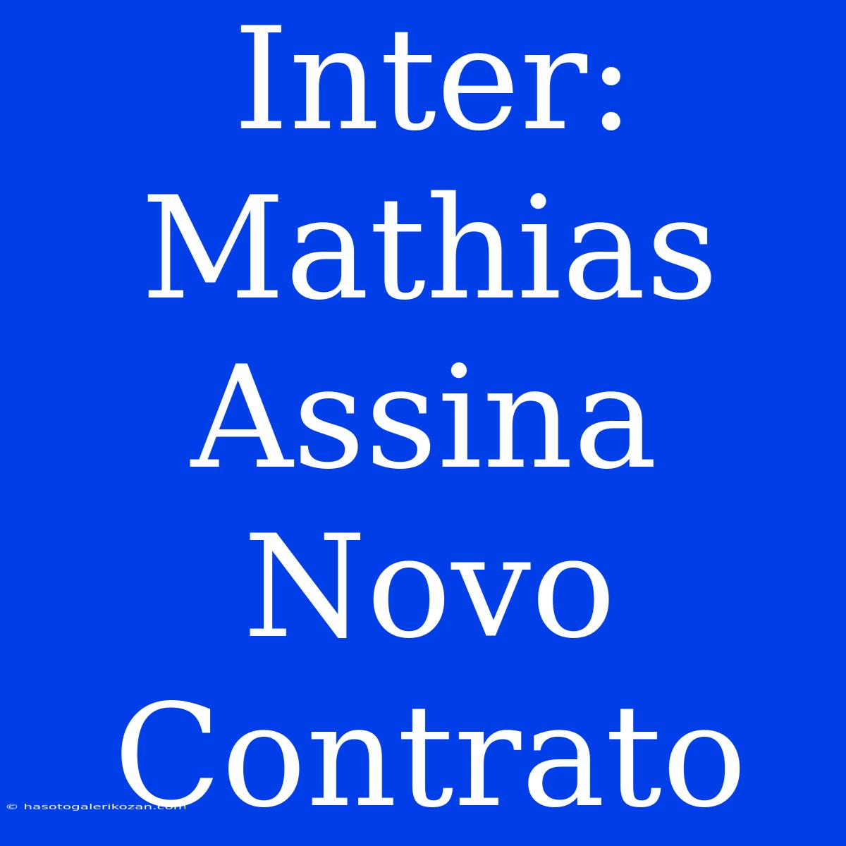 Inter: Mathias Assina Novo Contrato 