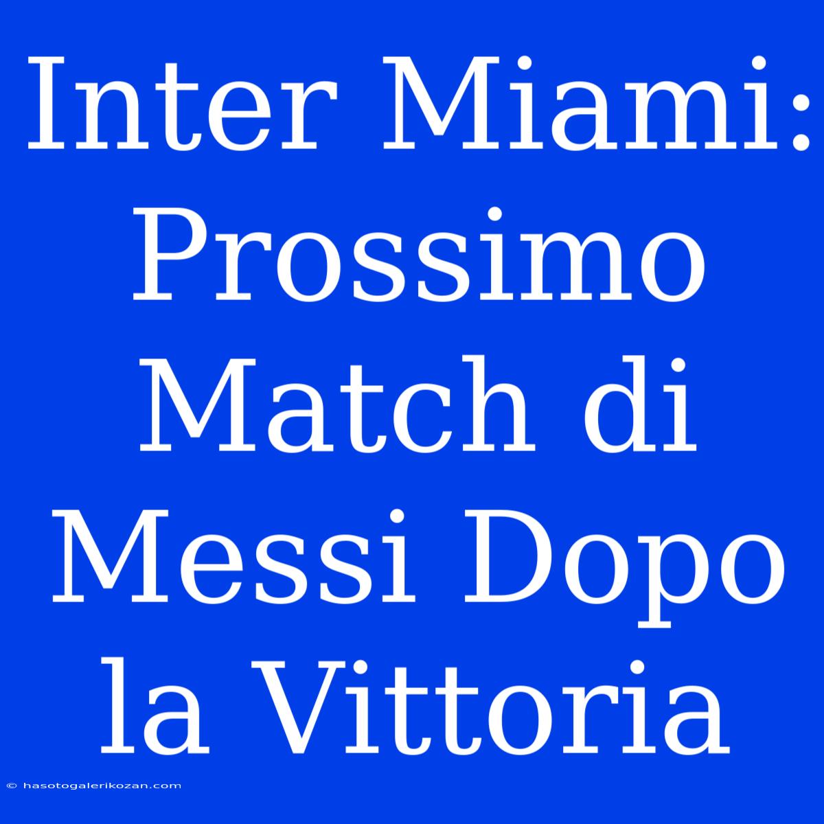 Inter Miami: Prossimo Match Di Messi Dopo La Vittoria