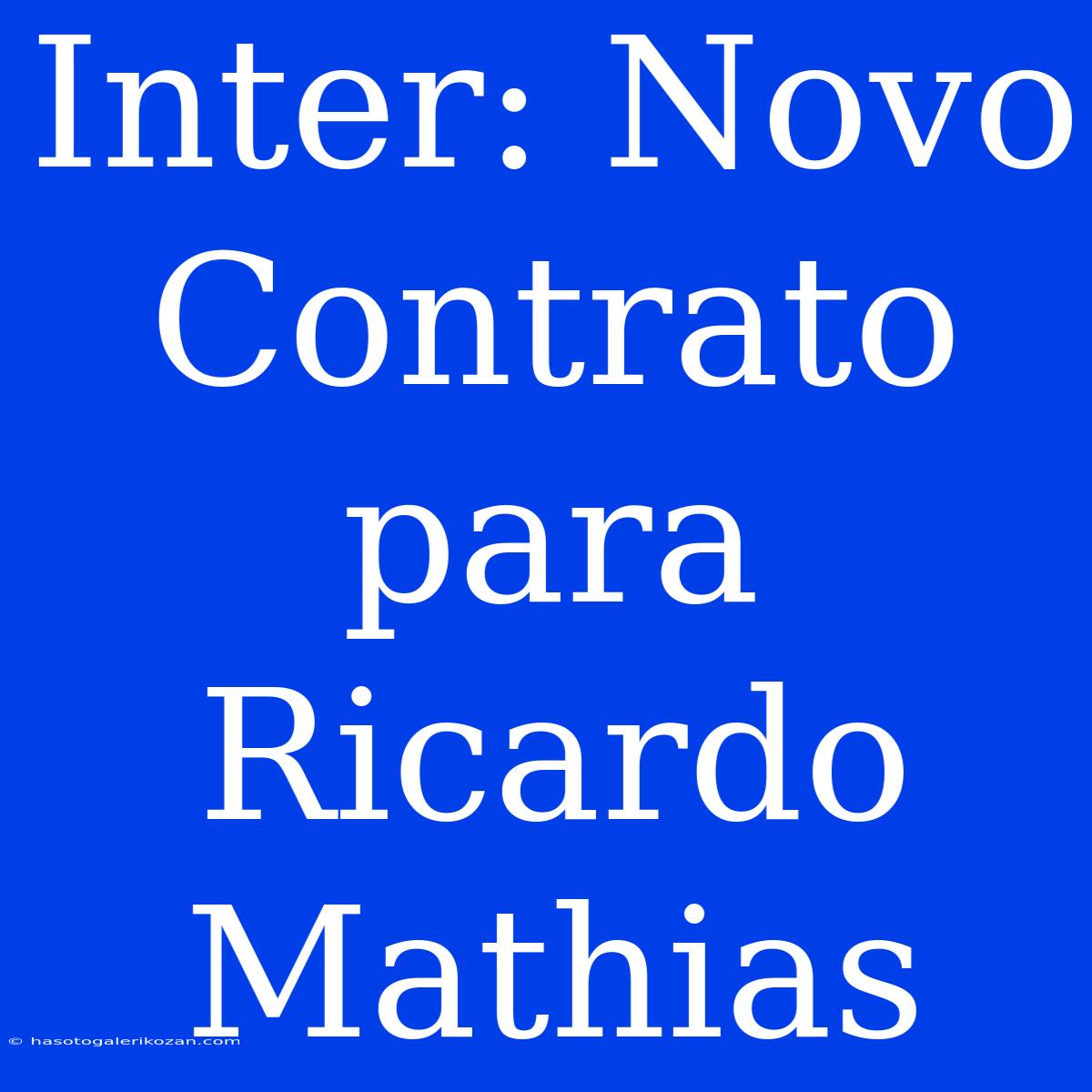 Inter: Novo Contrato Para Ricardo Mathias