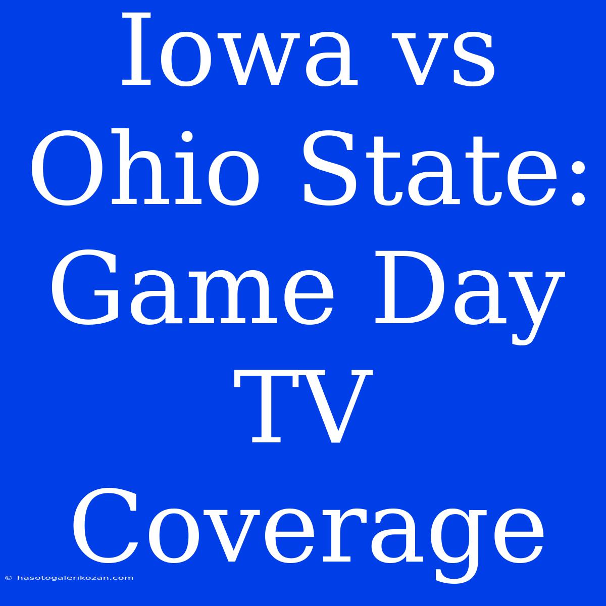 Iowa Vs Ohio State: Game Day TV Coverage