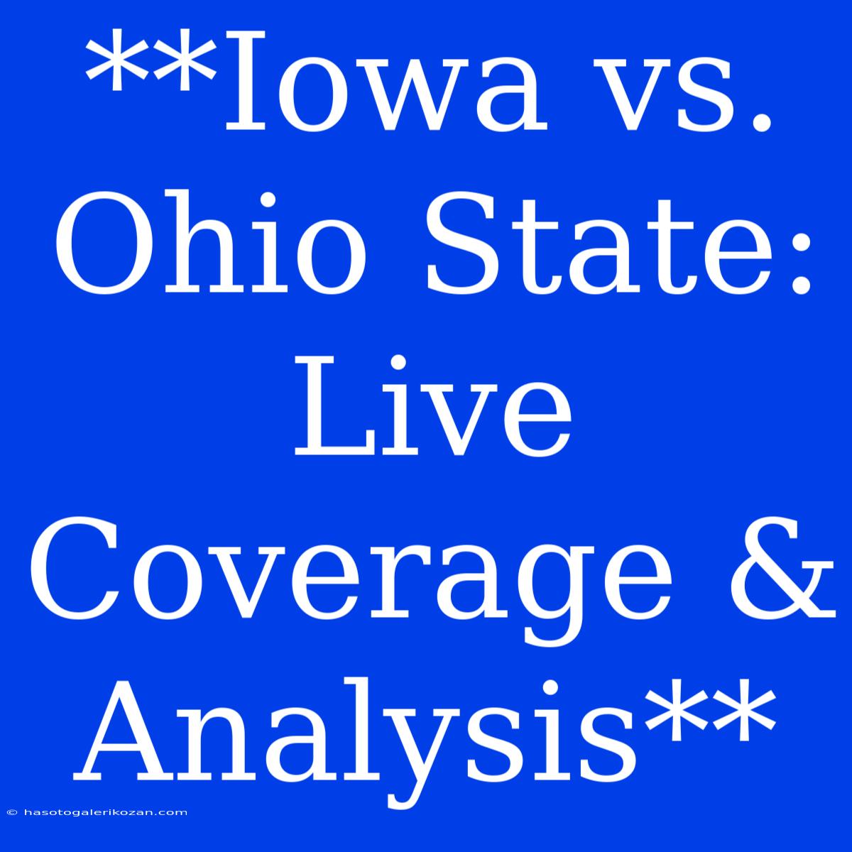 **Iowa Vs. Ohio State: Live Coverage & Analysis**