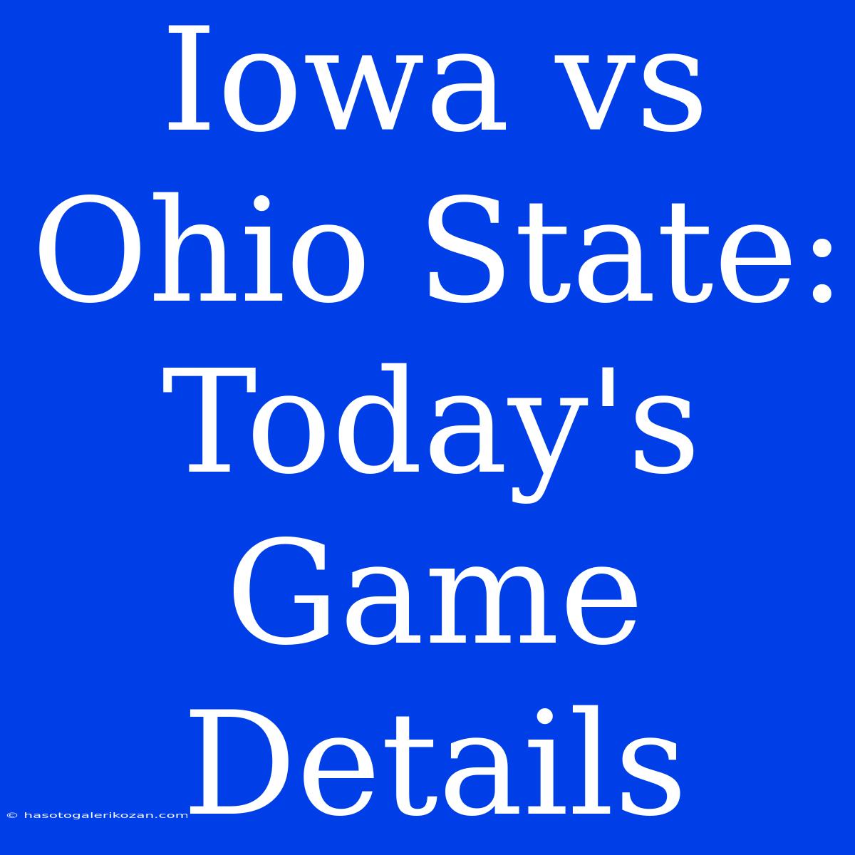 Iowa Vs Ohio State: Today's Game Details