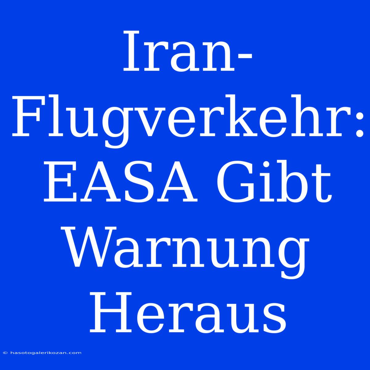 Iran-Flugverkehr: EASA Gibt Warnung Heraus