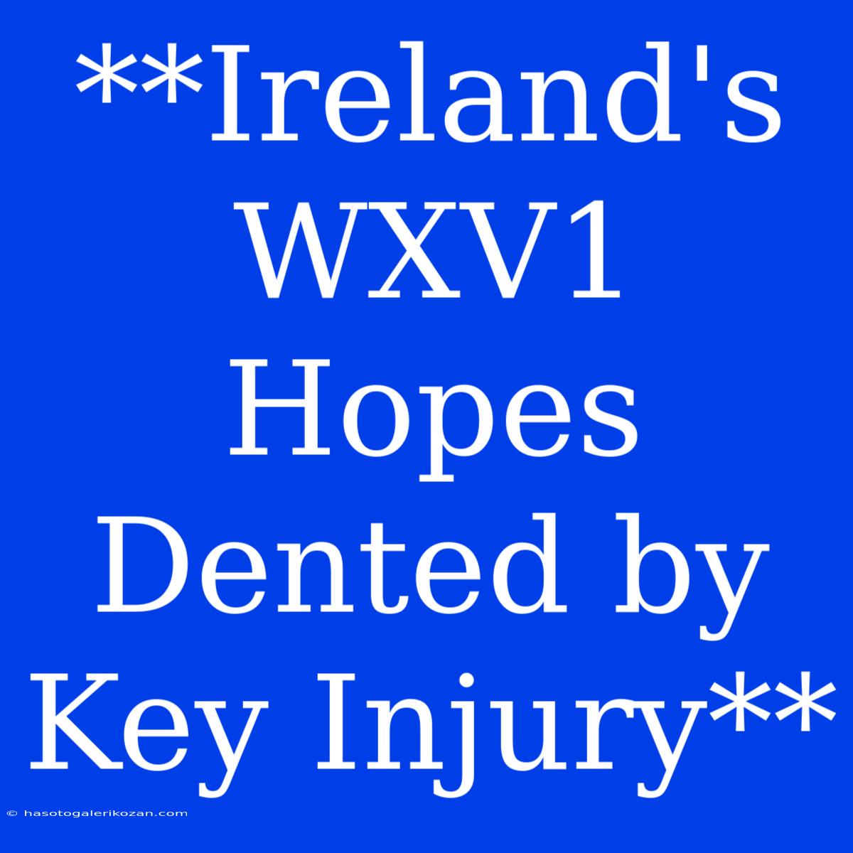 **Ireland's WXV1 Hopes Dented By Key Injury**