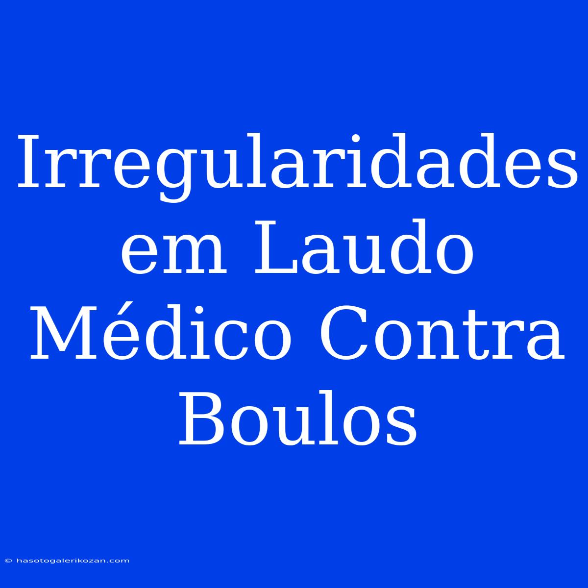 Irregularidades Em Laudo Médico Contra Boulos