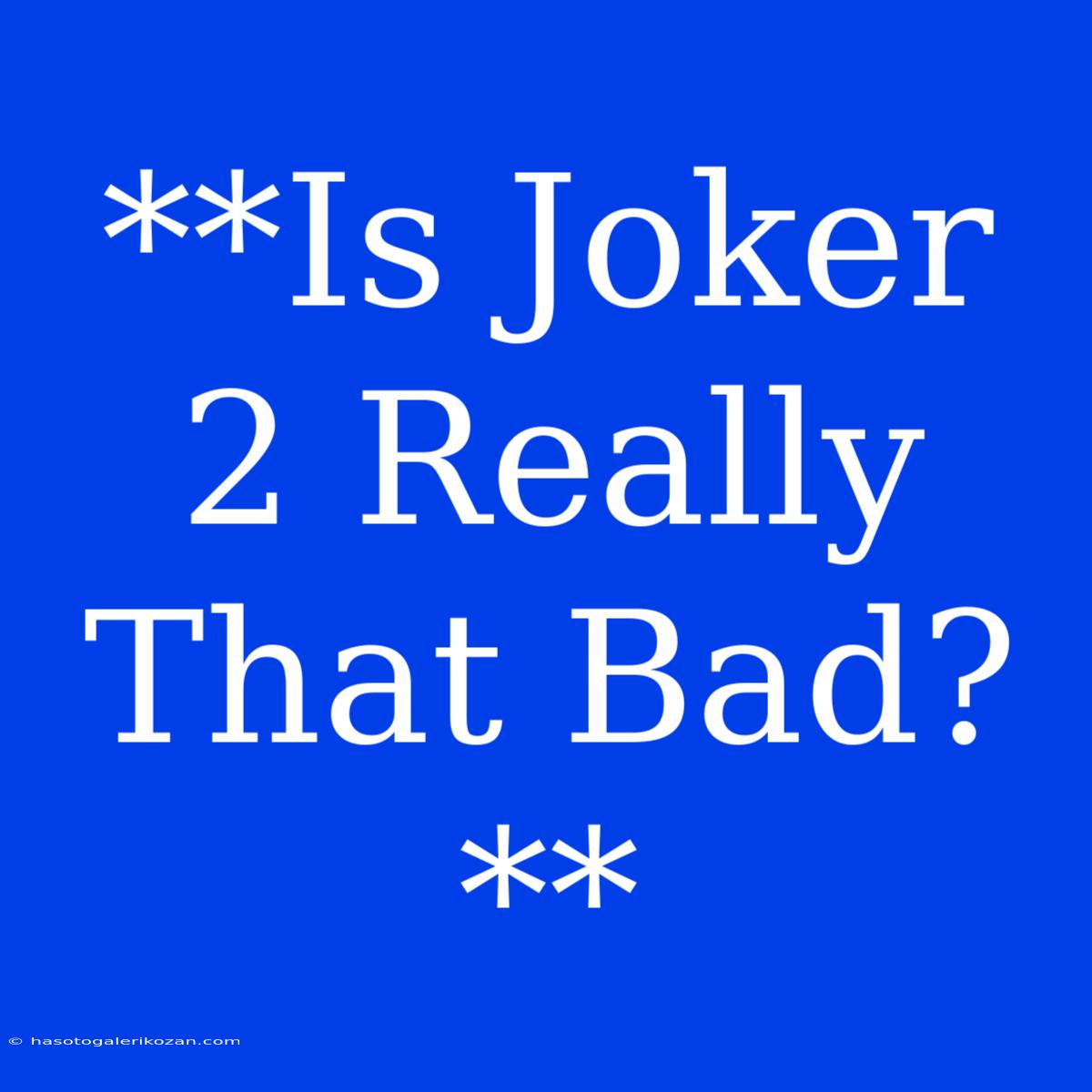 **Is Joker 2 Really That Bad?**