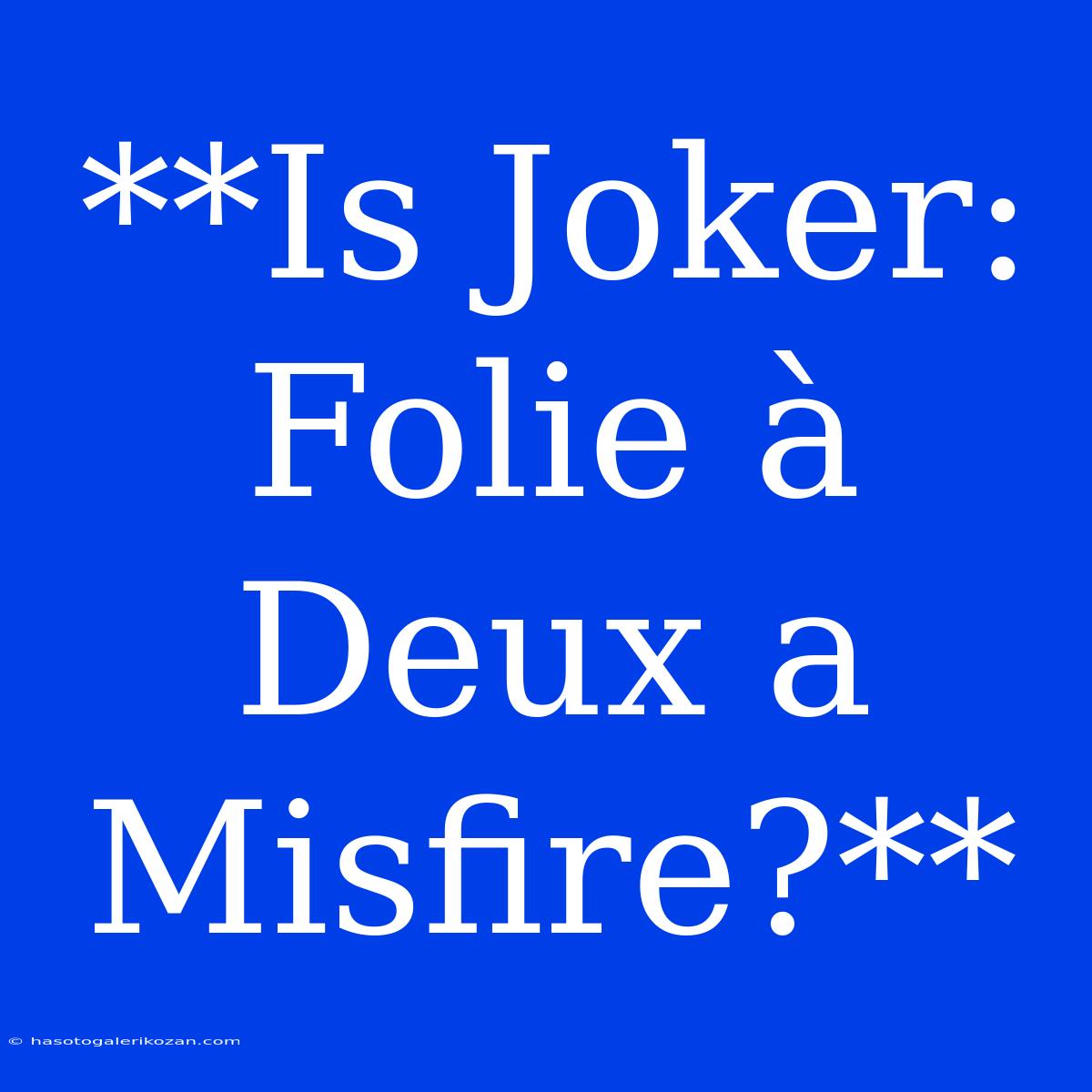 **Is Joker: Folie À Deux A Misfire?** 