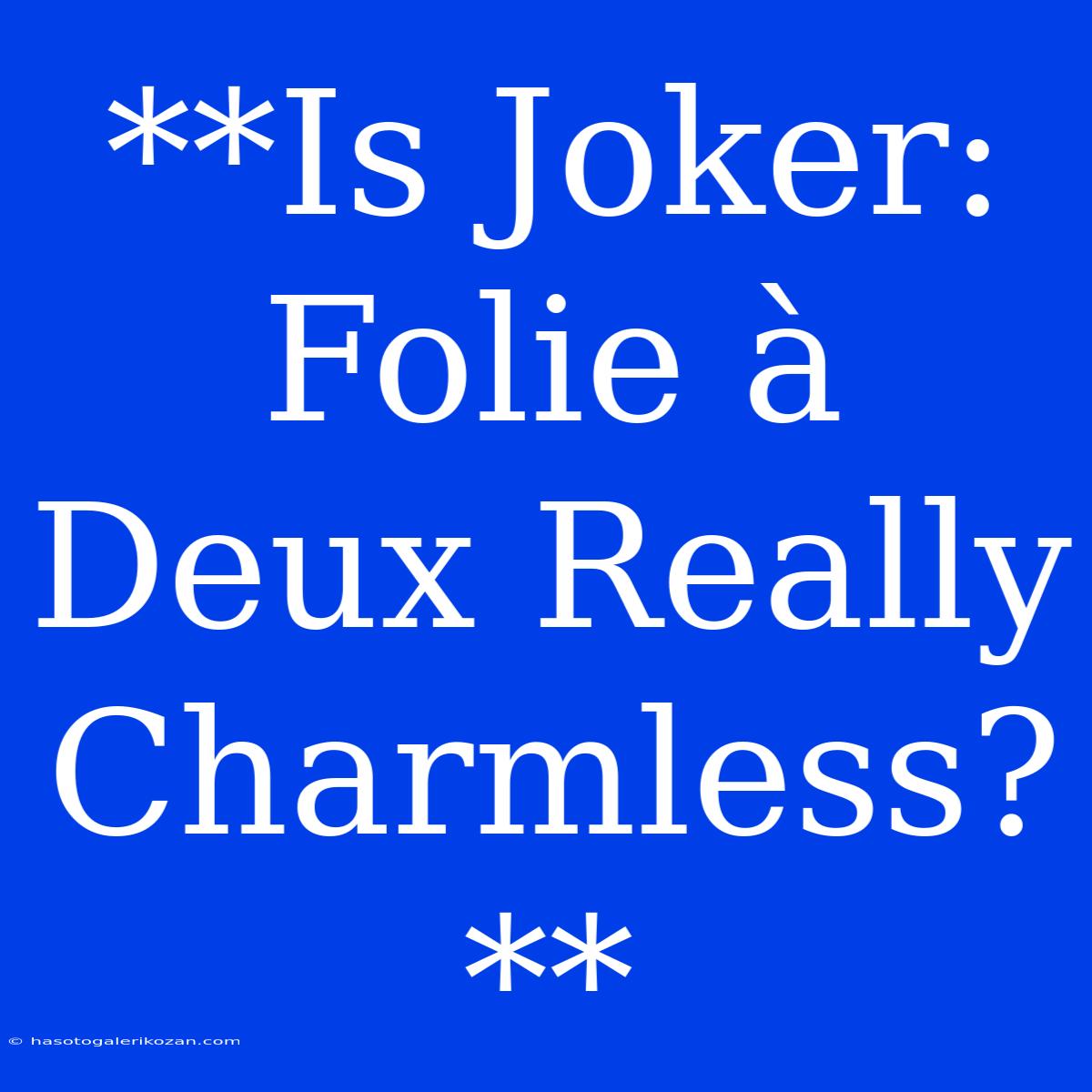 **Is Joker: Folie À Deux Really Charmless?**