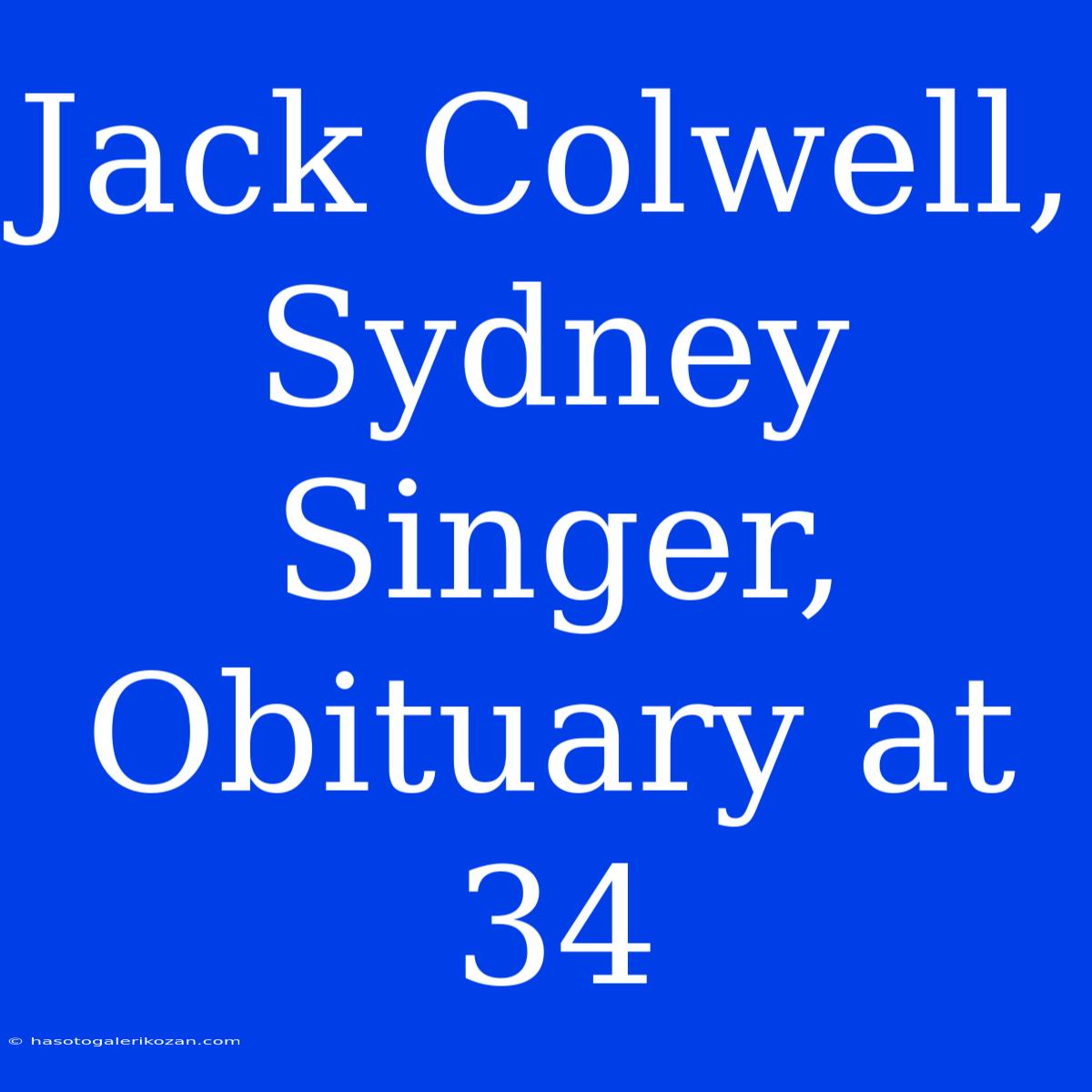 Jack Colwell, Sydney Singer, Obituary At 34