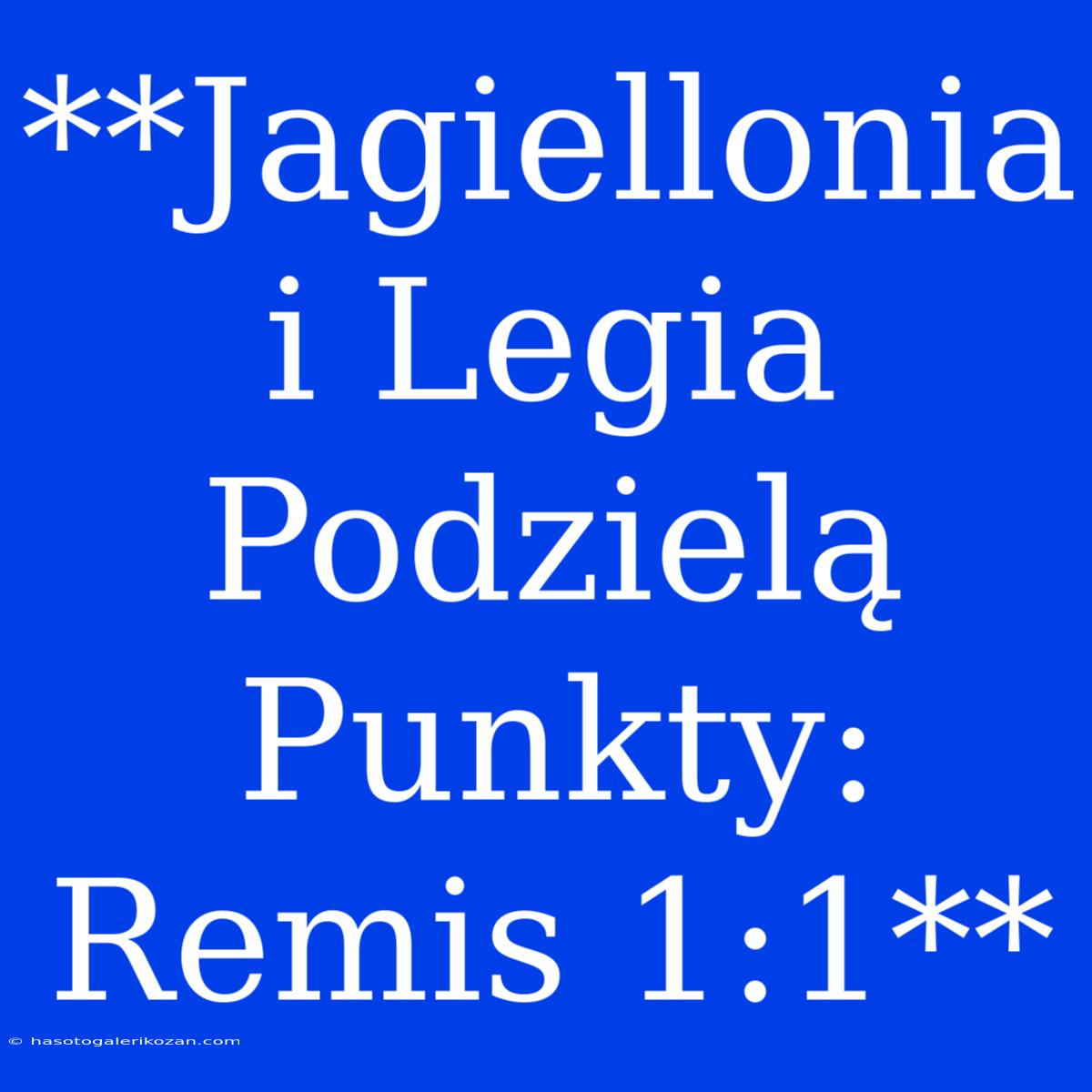 **Jagiellonia I Legia Podzielą Punkty: Remis 1:1**