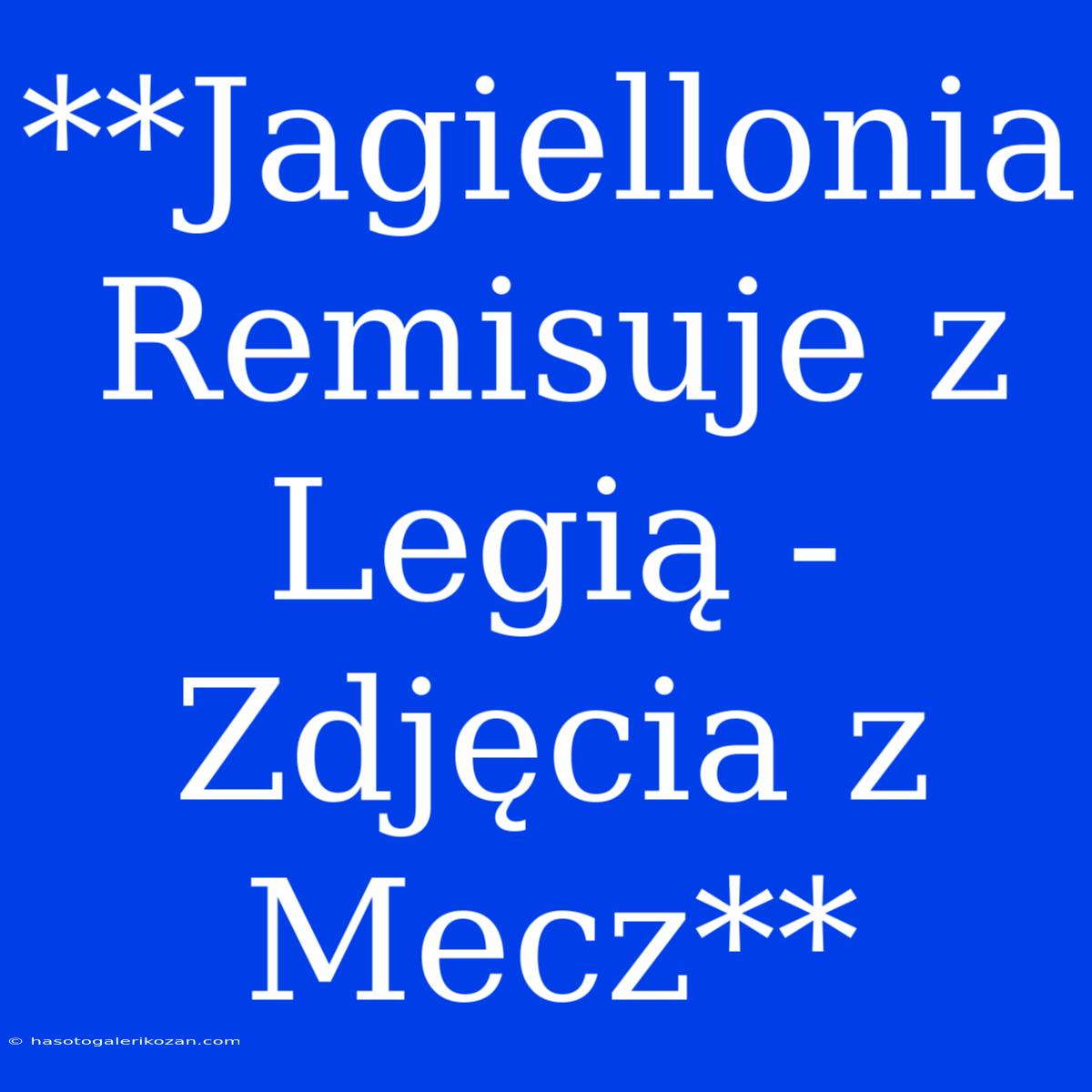 **Jagiellonia Remisuje Z Legią - Zdjęcia Z Mecz**