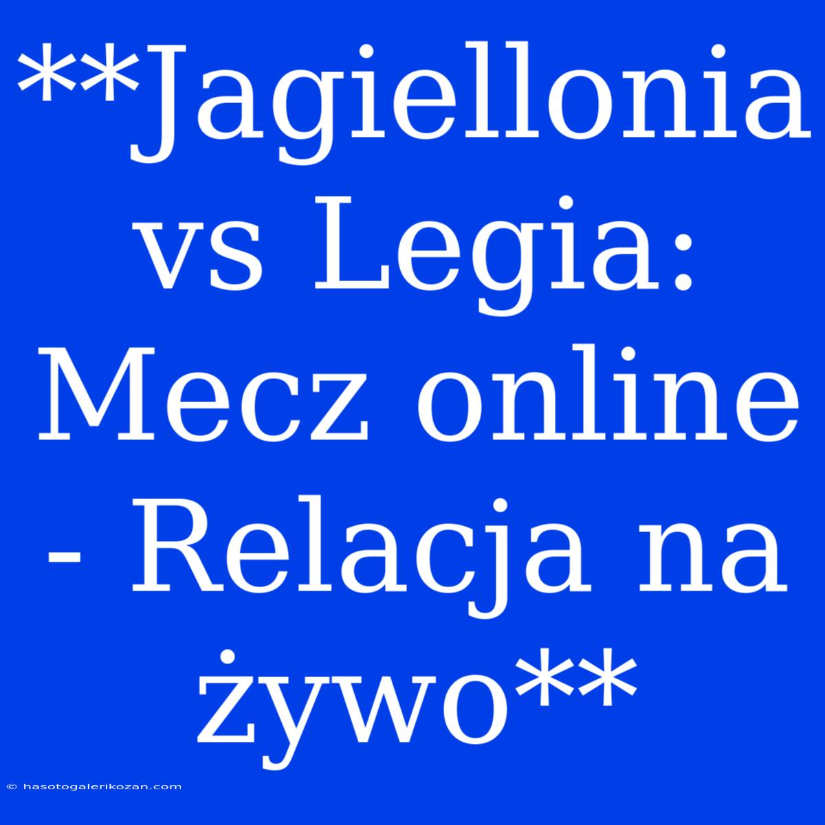 **Jagiellonia Vs Legia: Mecz Online - Relacja Na Żywo**