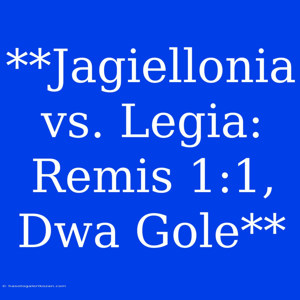 **Jagiellonia Vs. Legia: Remis 1:1, Dwa Gole**