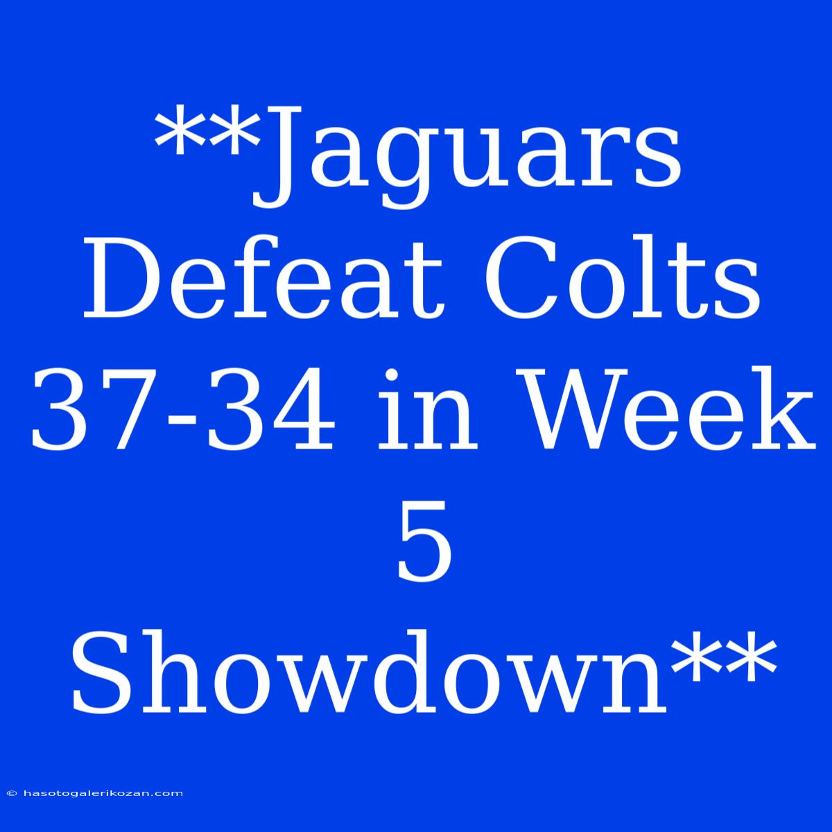 **Jaguars Defeat Colts 37-34 In Week 5 Showdown**