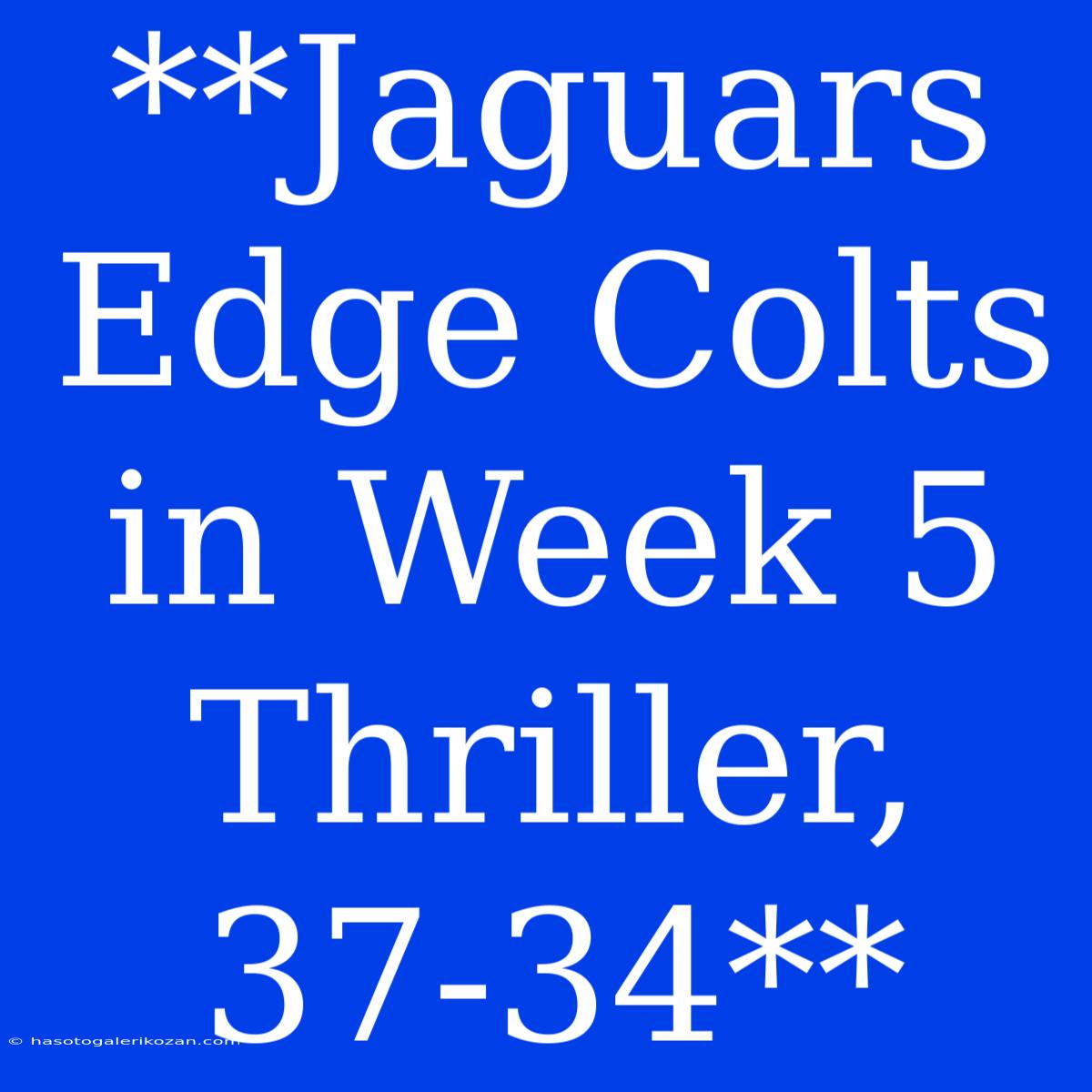 **Jaguars Edge Colts In Week 5 Thriller, 37-34**