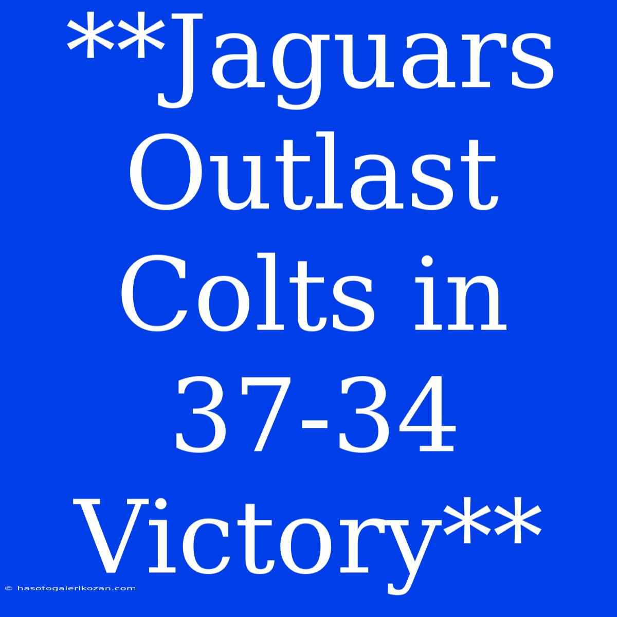 **Jaguars Outlast Colts In 37-34 Victory**