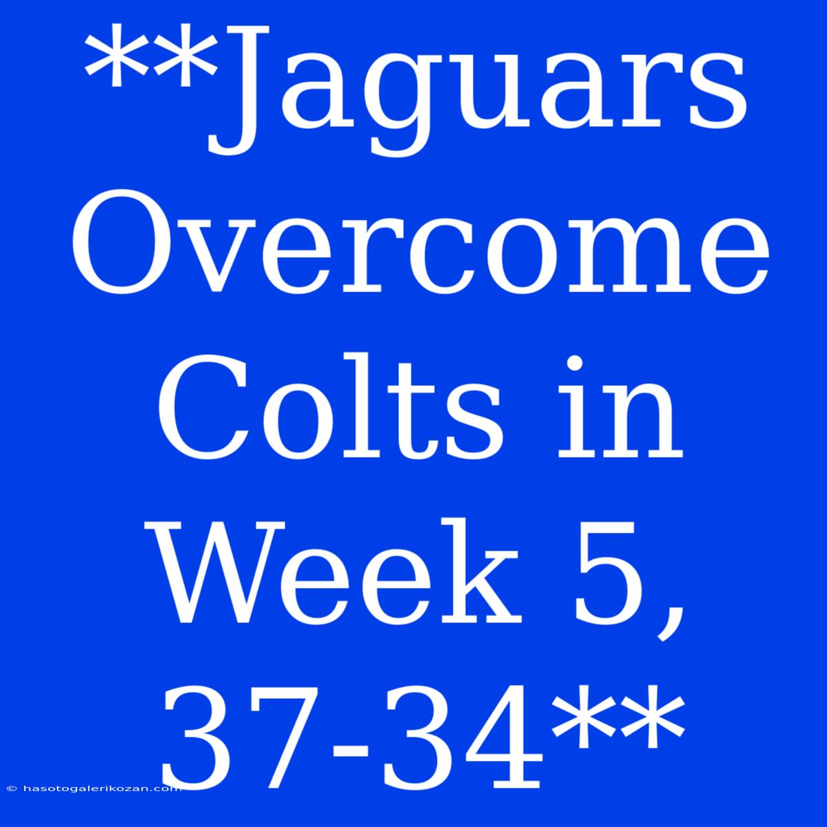 **Jaguars Overcome Colts In Week 5, 37-34**