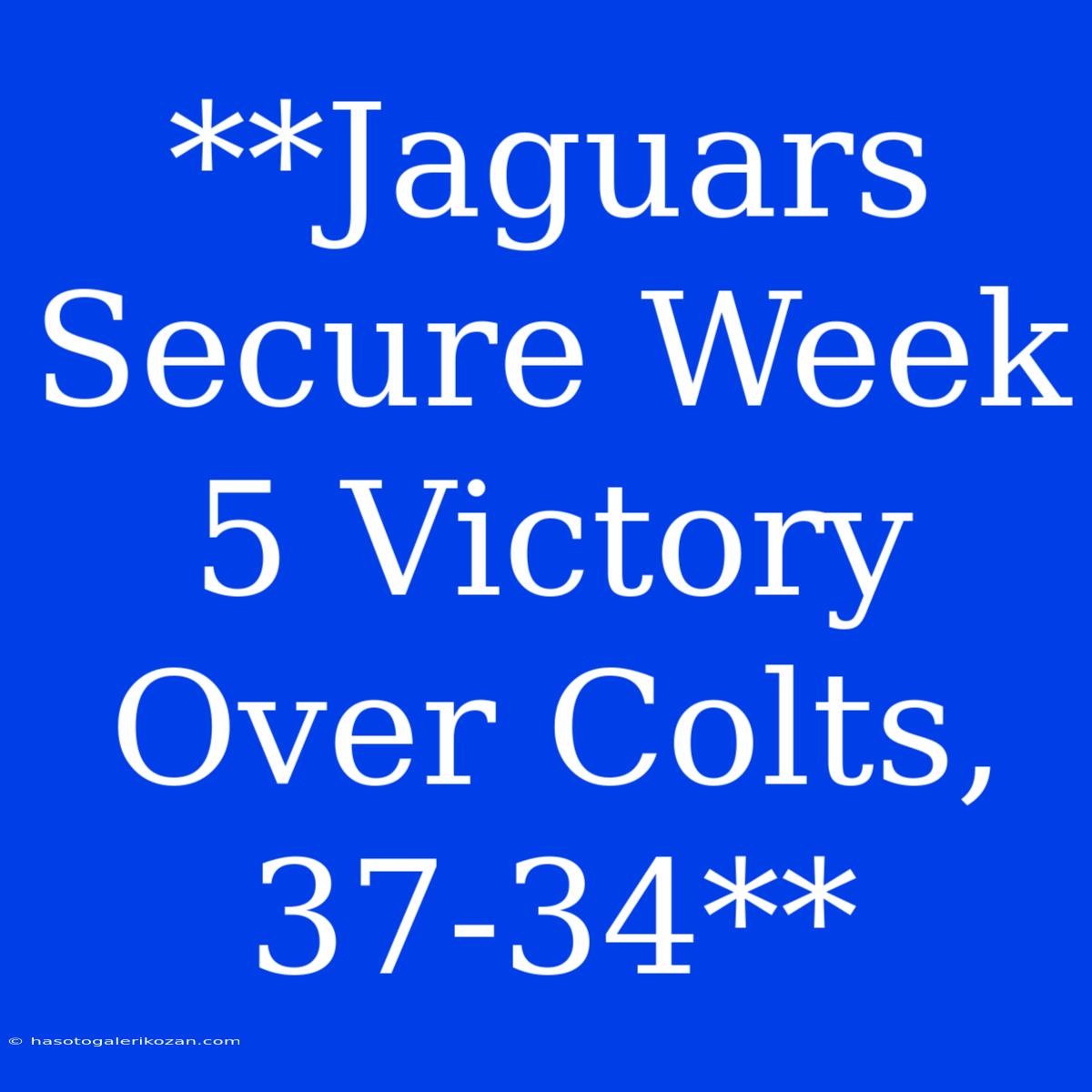 **Jaguars Secure Week 5 Victory Over Colts, 37-34**