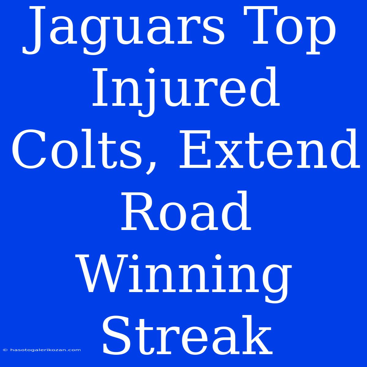 Jaguars Top Injured Colts, Extend Road Winning Streak