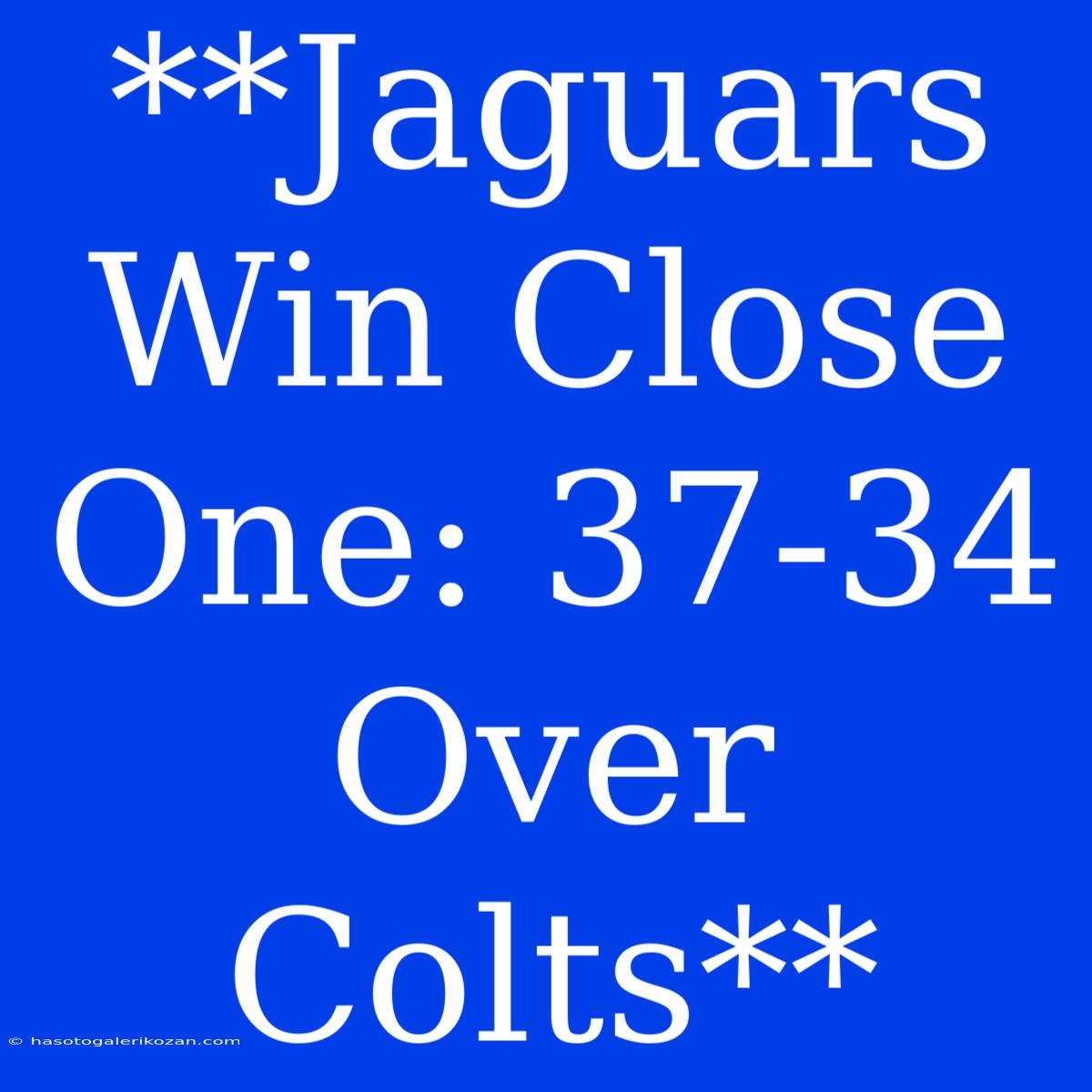 **Jaguars Win Close One: 37-34 Over Colts**