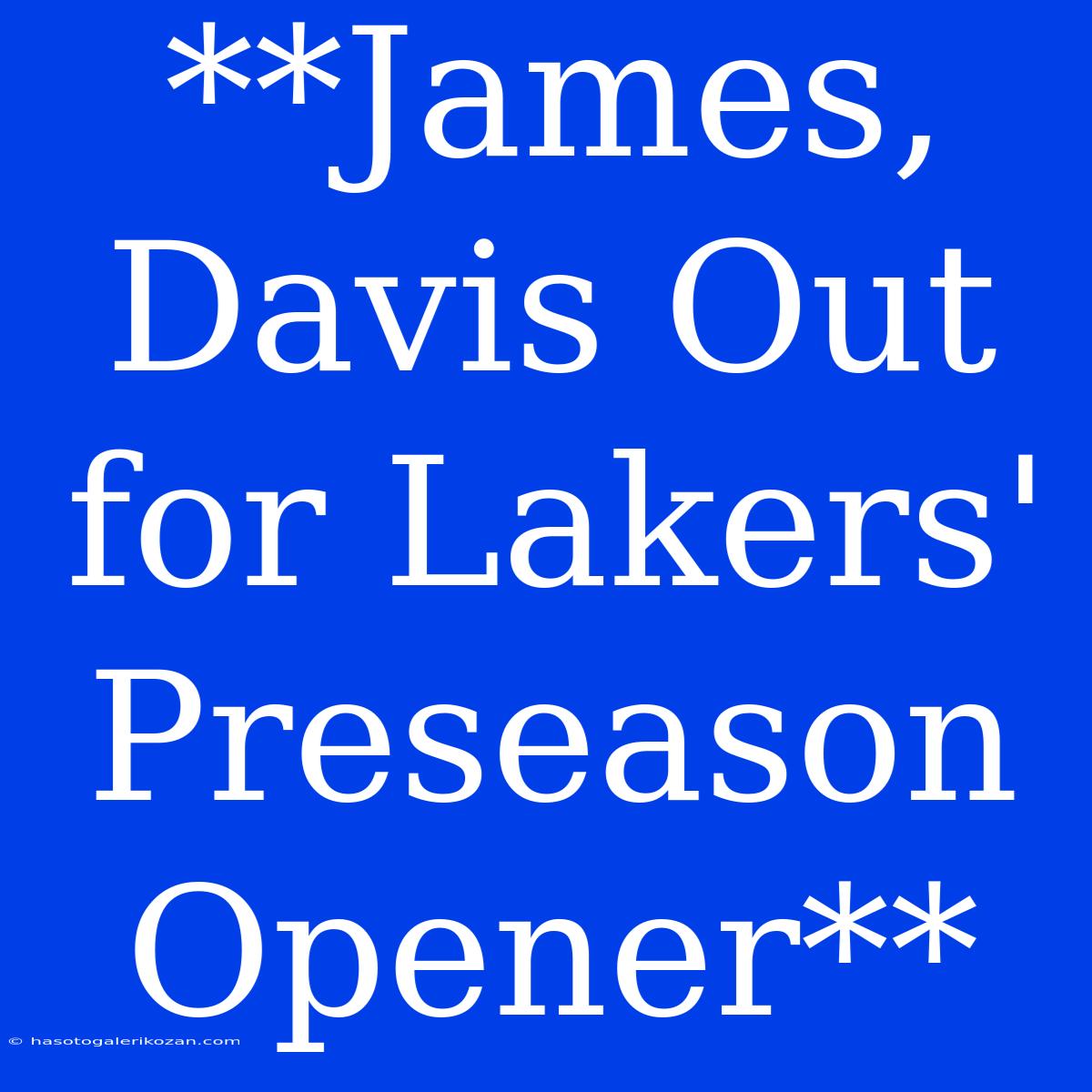 **James, Davis Out For Lakers' Preseason Opener**