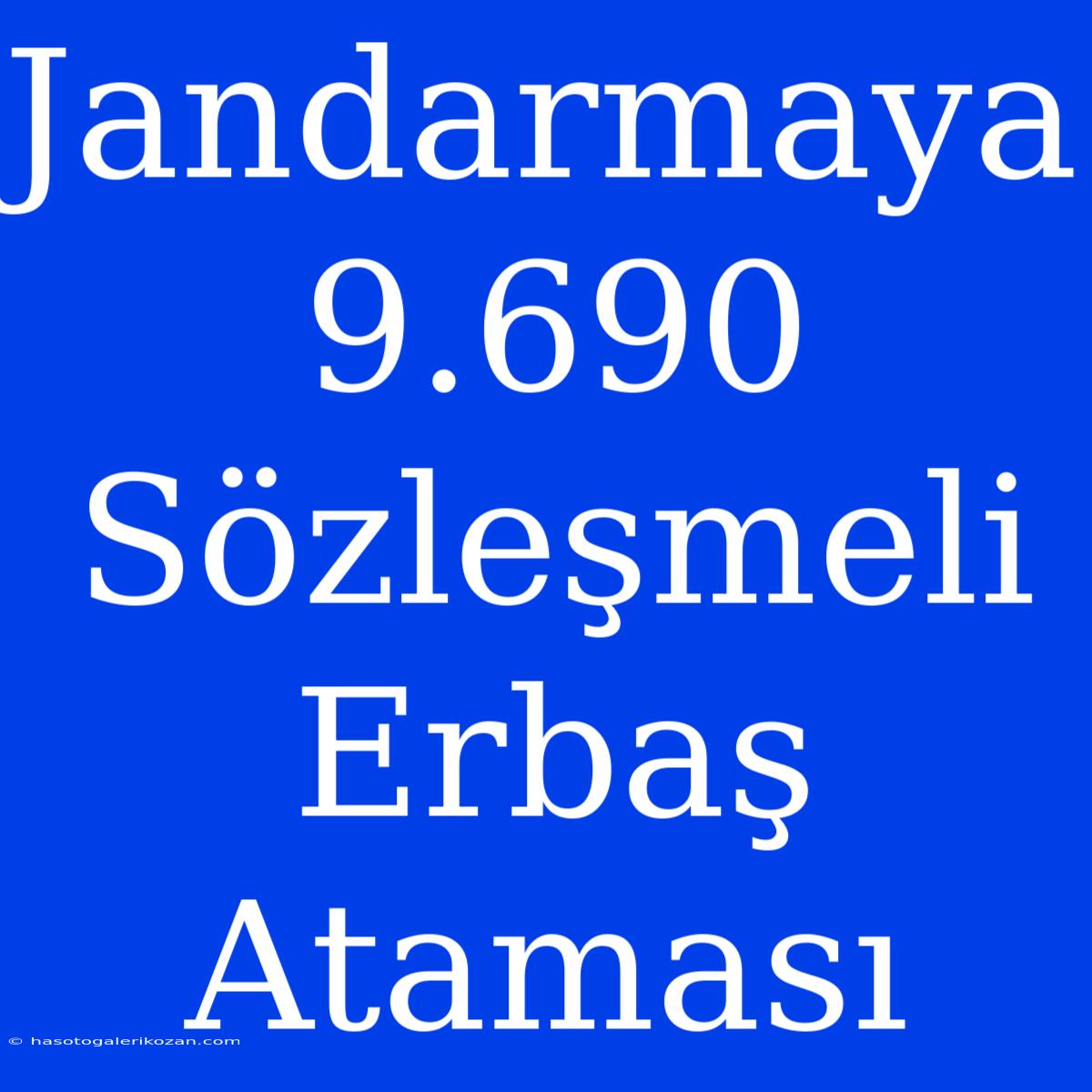 Jandarmaya 9.690 Sözleşmeli Erbaş Ataması