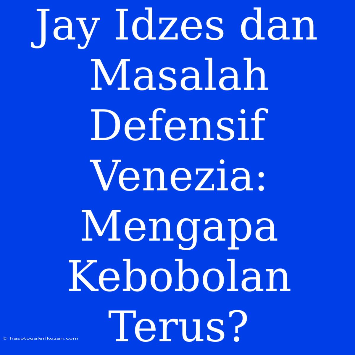 Jay Idzes Dan Masalah Defensif Venezia: Mengapa Kebobolan Terus?