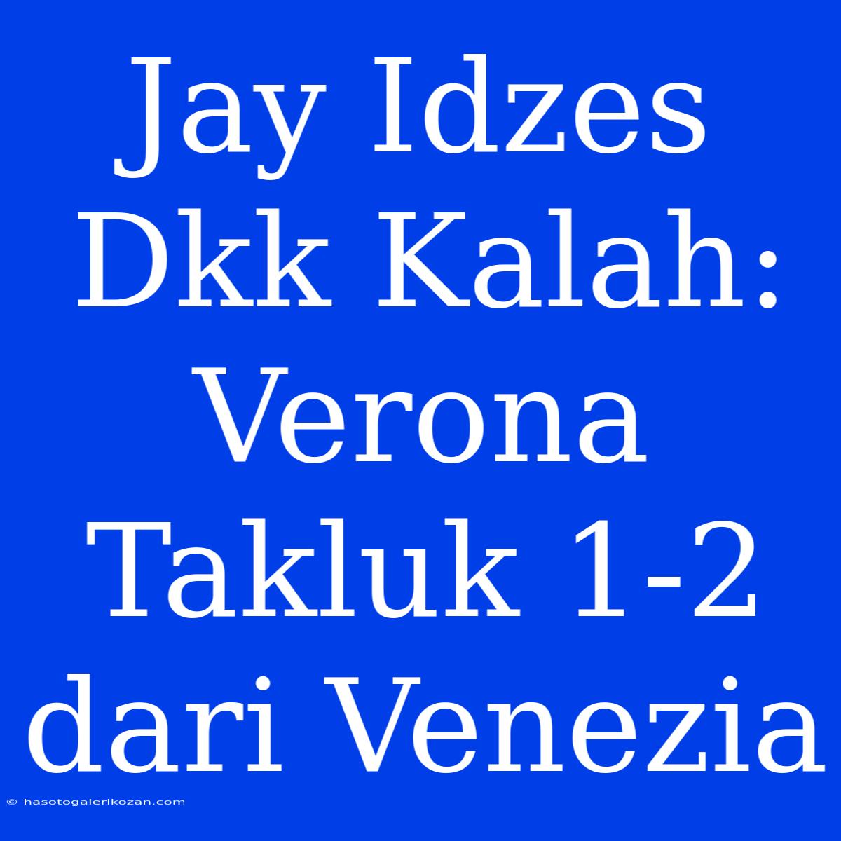 Jay Idzes Dkk Kalah: Verona Takluk 1-2 Dari Venezia