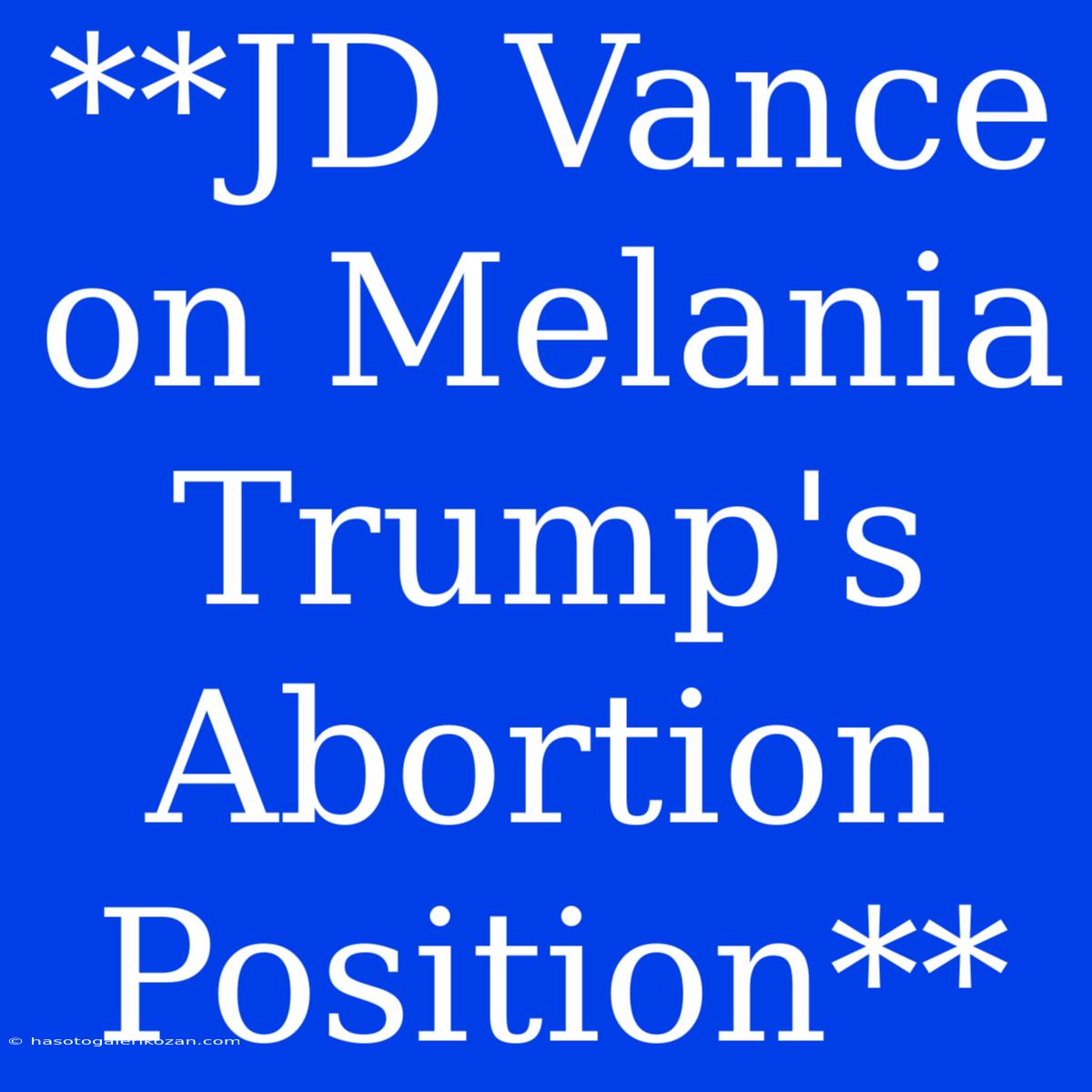 **JD Vance On Melania Trump's Abortion Position**