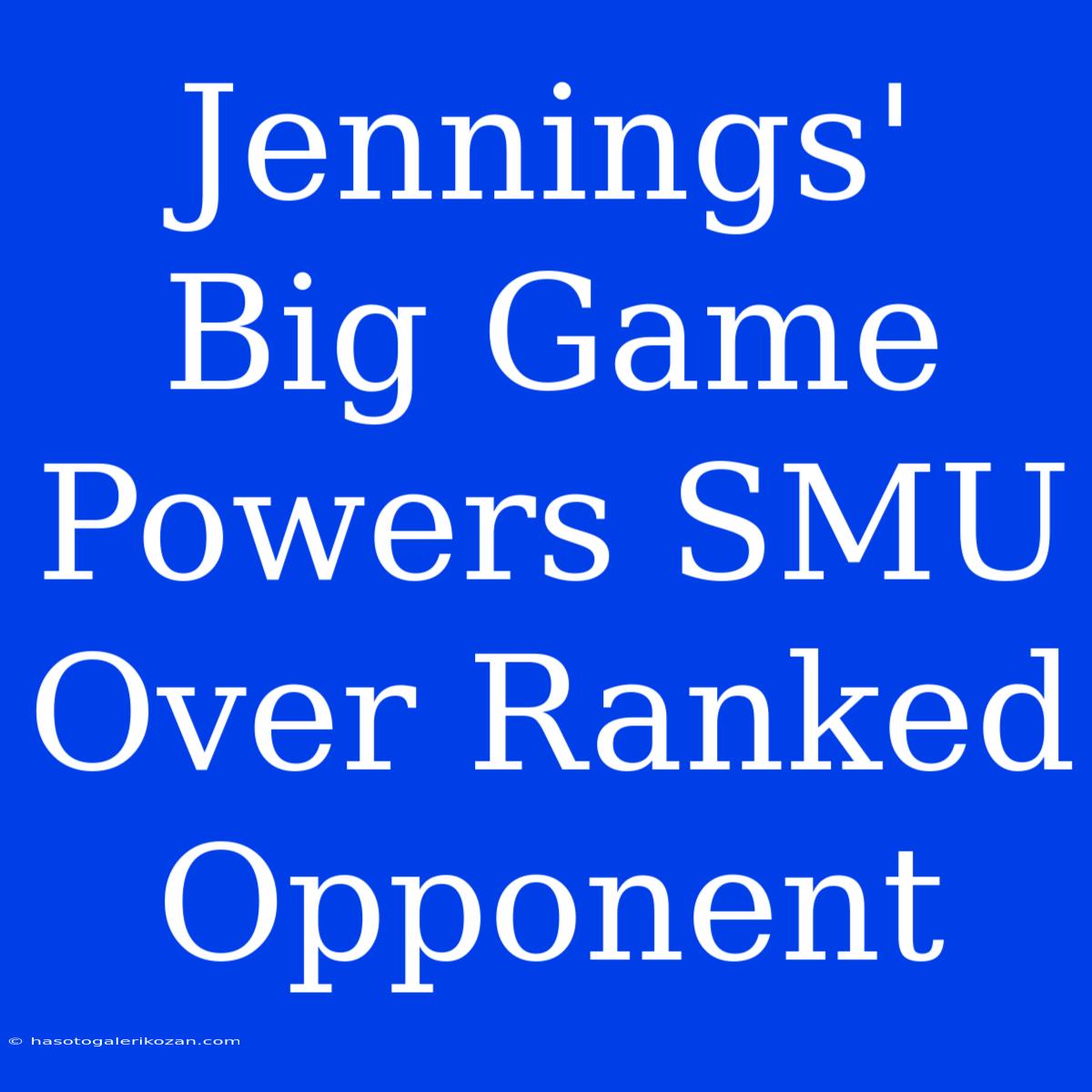 Jennings' Big Game Powers SMU Over Ranked Opponent