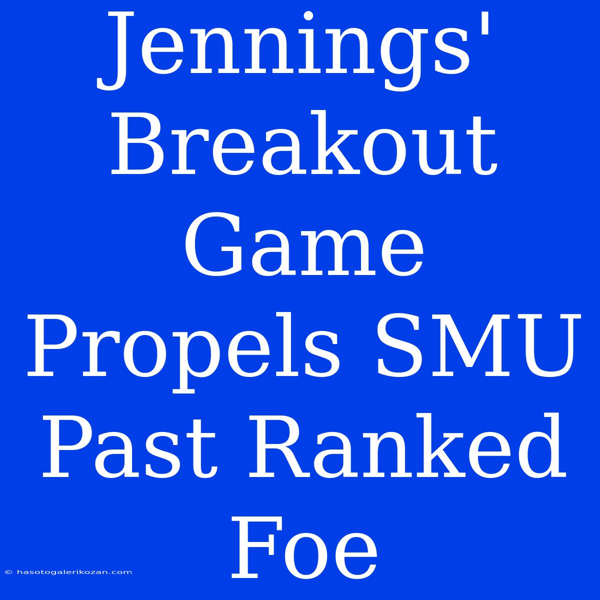 Jennings' Breakout Game Propels SMU Past Ranked Foe