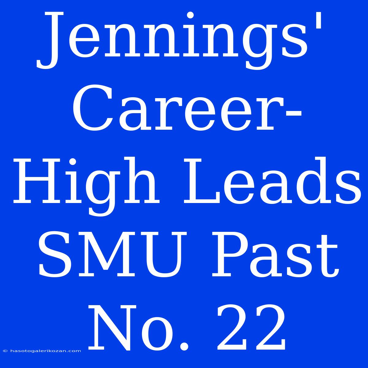 Jennings' Career-High Leads SMU Past No. 22