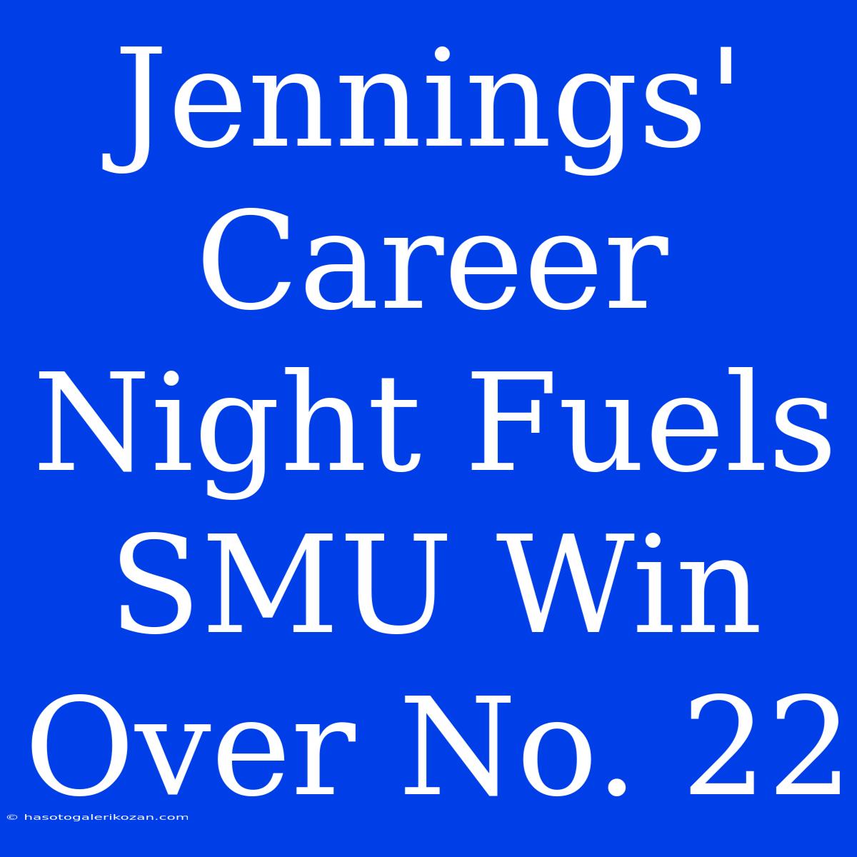 Jennings' Career Night Fuels SMU Win Over No. 22