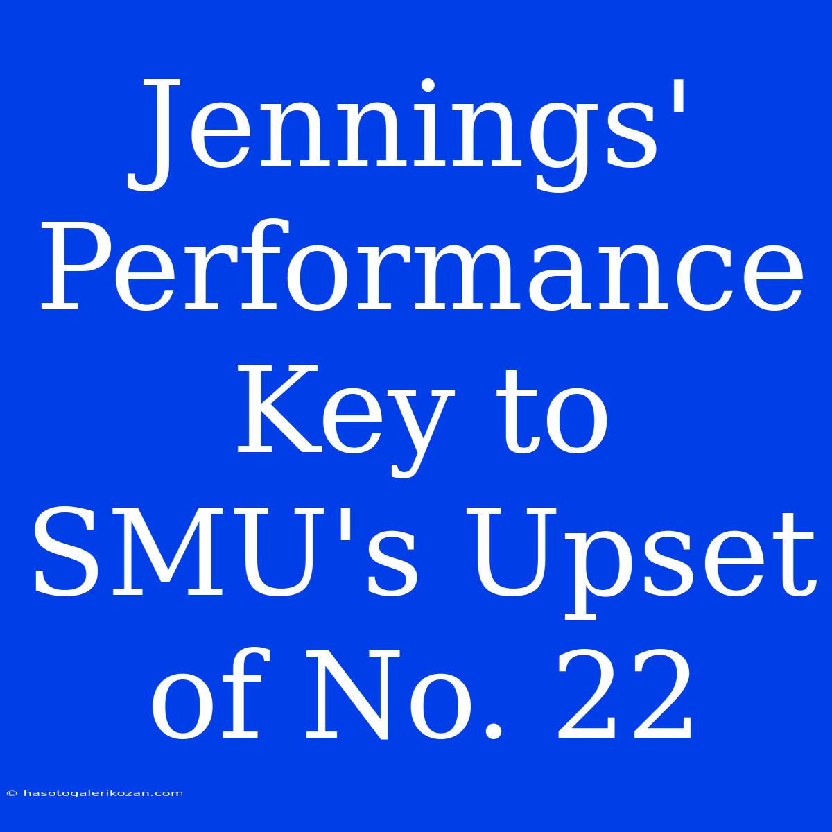 Jennings' Performance Key To SMU's Upset Of No. 22 