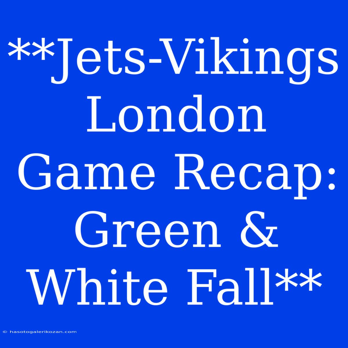 **Jets-Vikings London Game Recap: Green & White Fall**