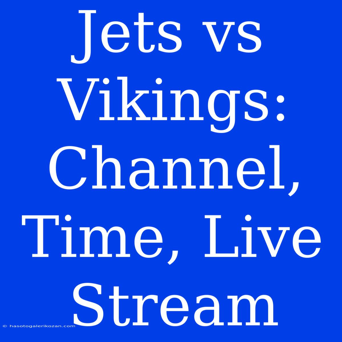 Jets Vs Vikings: Channel, Time, Live Stream