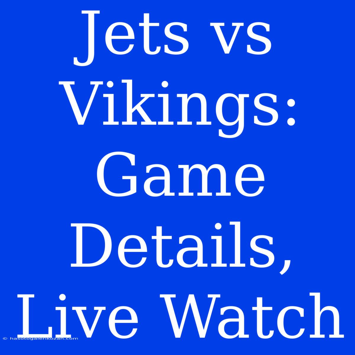 Jets Vs Vikings: Game Details, Live Watch