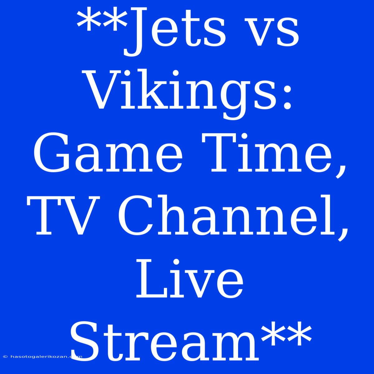 **Jets Vs Vikings: Game Time, TV Channel, Live Stream**