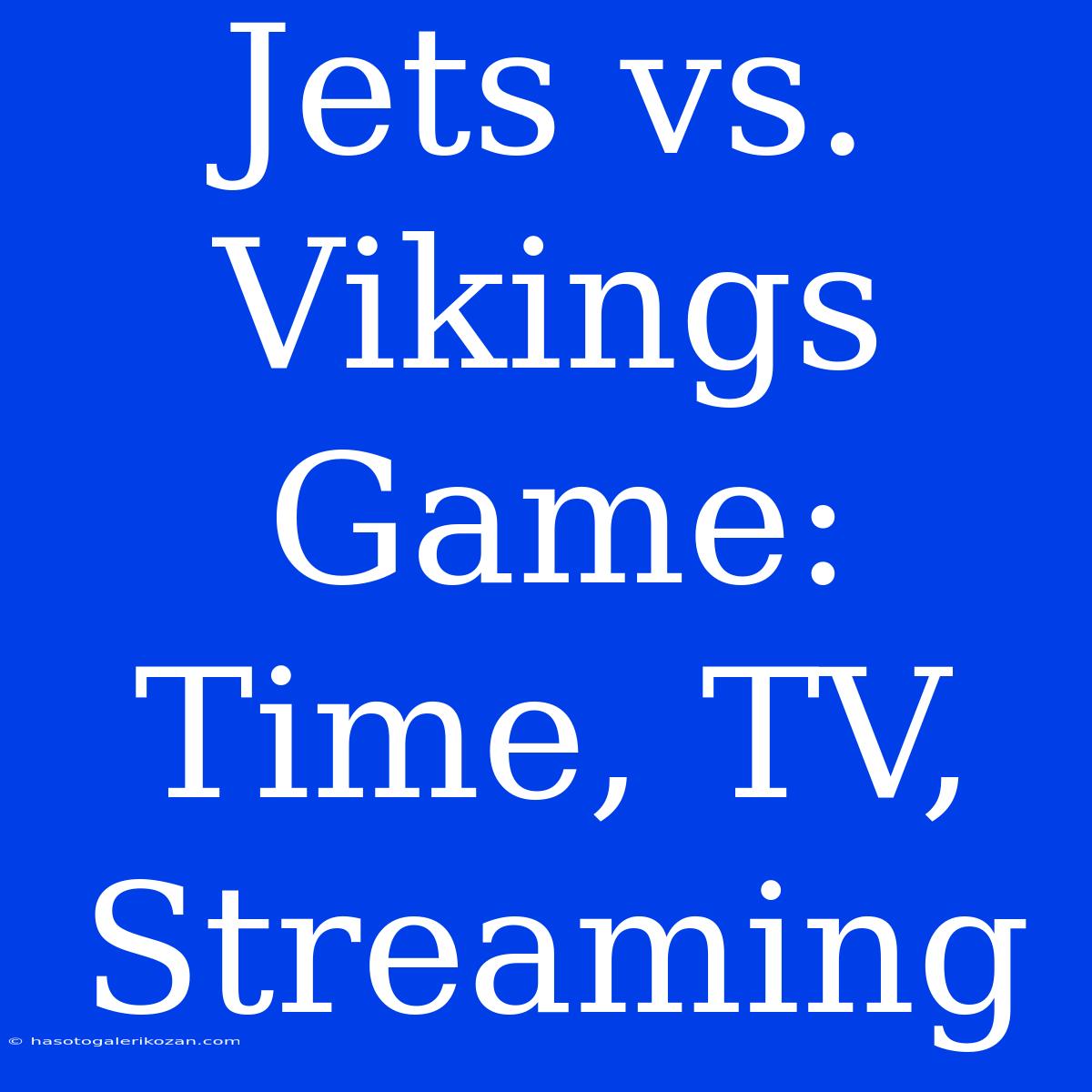 Jets Vs. Vikings Game: Time, TV, Streaming