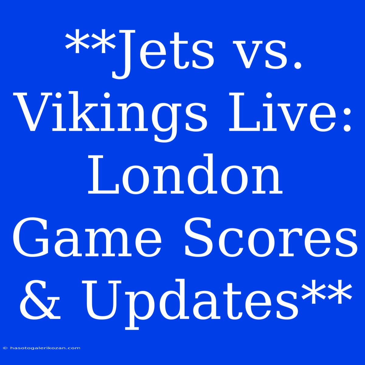 **Jets Vs. Vikings Live: London Game Scores & Updates**