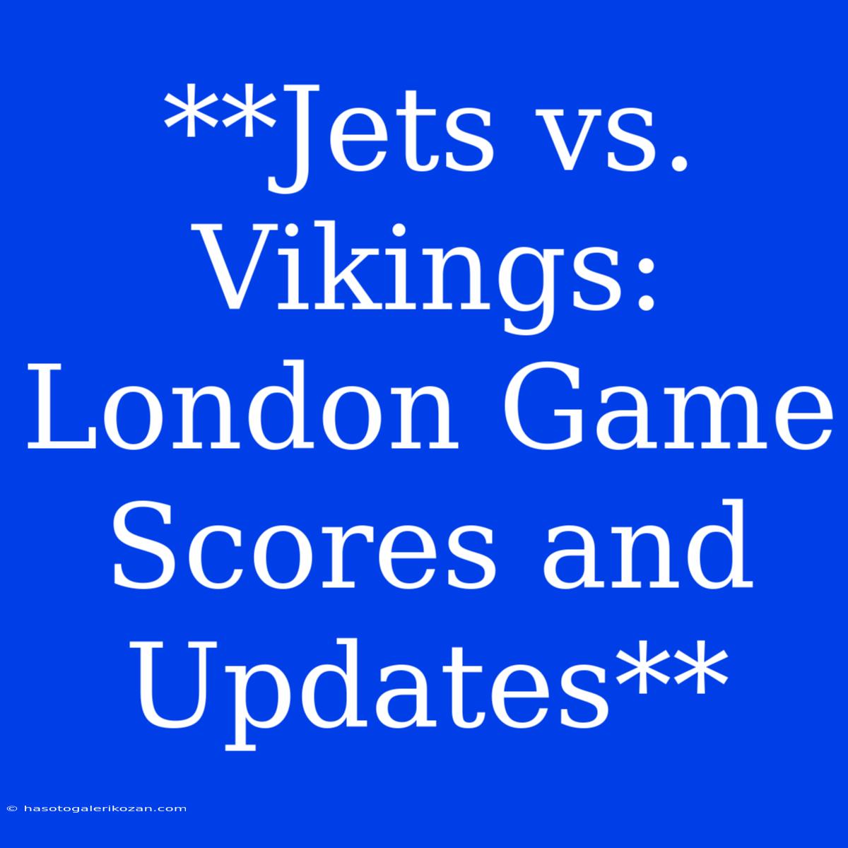 **Jets Vs. Vikings: London Game Scores And Updates** 