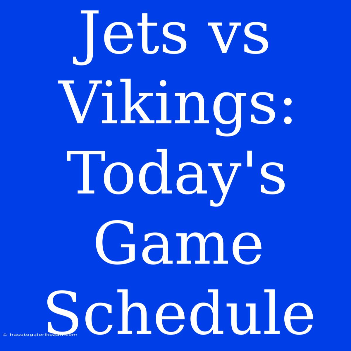 Jets Vs Vikings: Today's Game Schedule