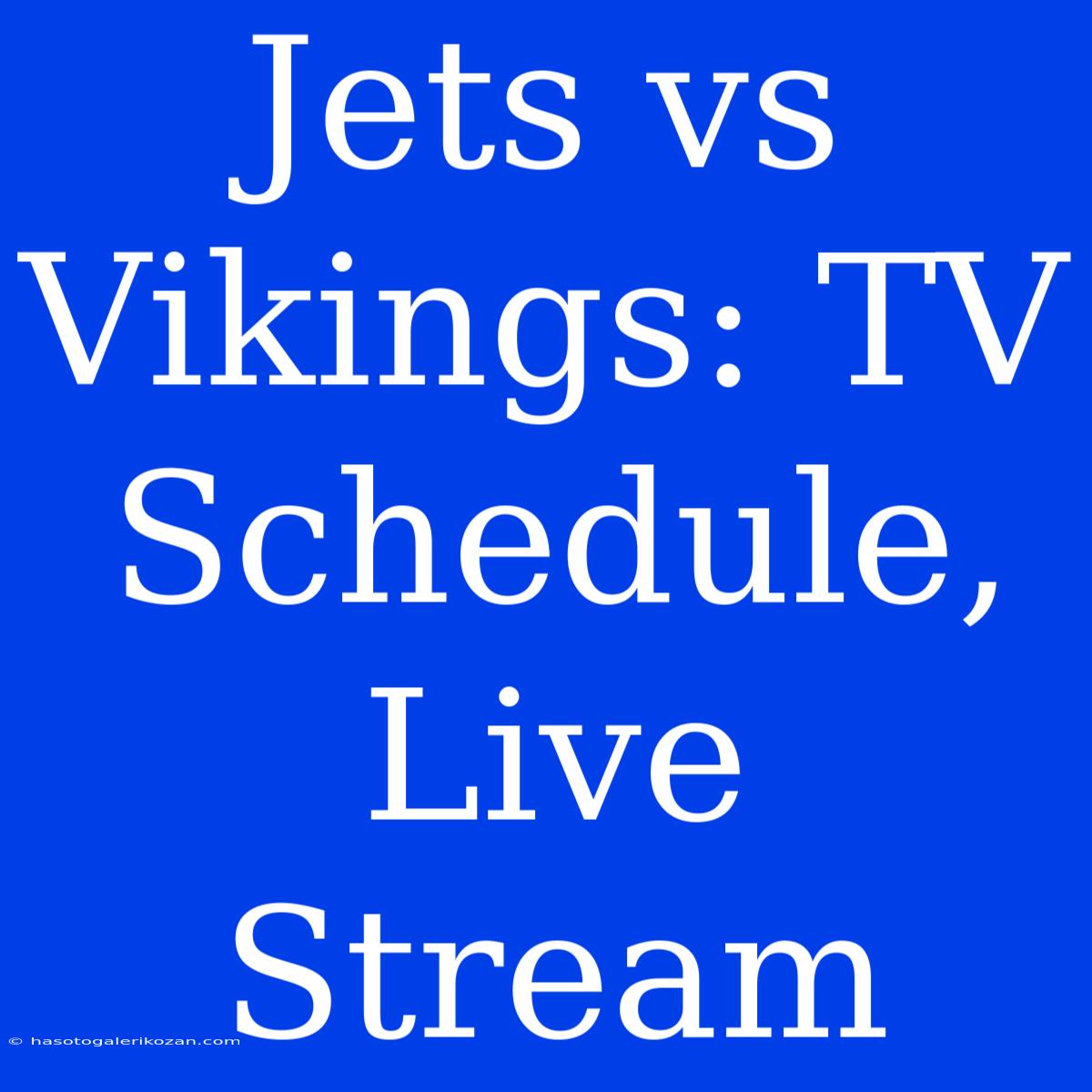 Jets Vs Vikings: TV Schedule, Live Stream