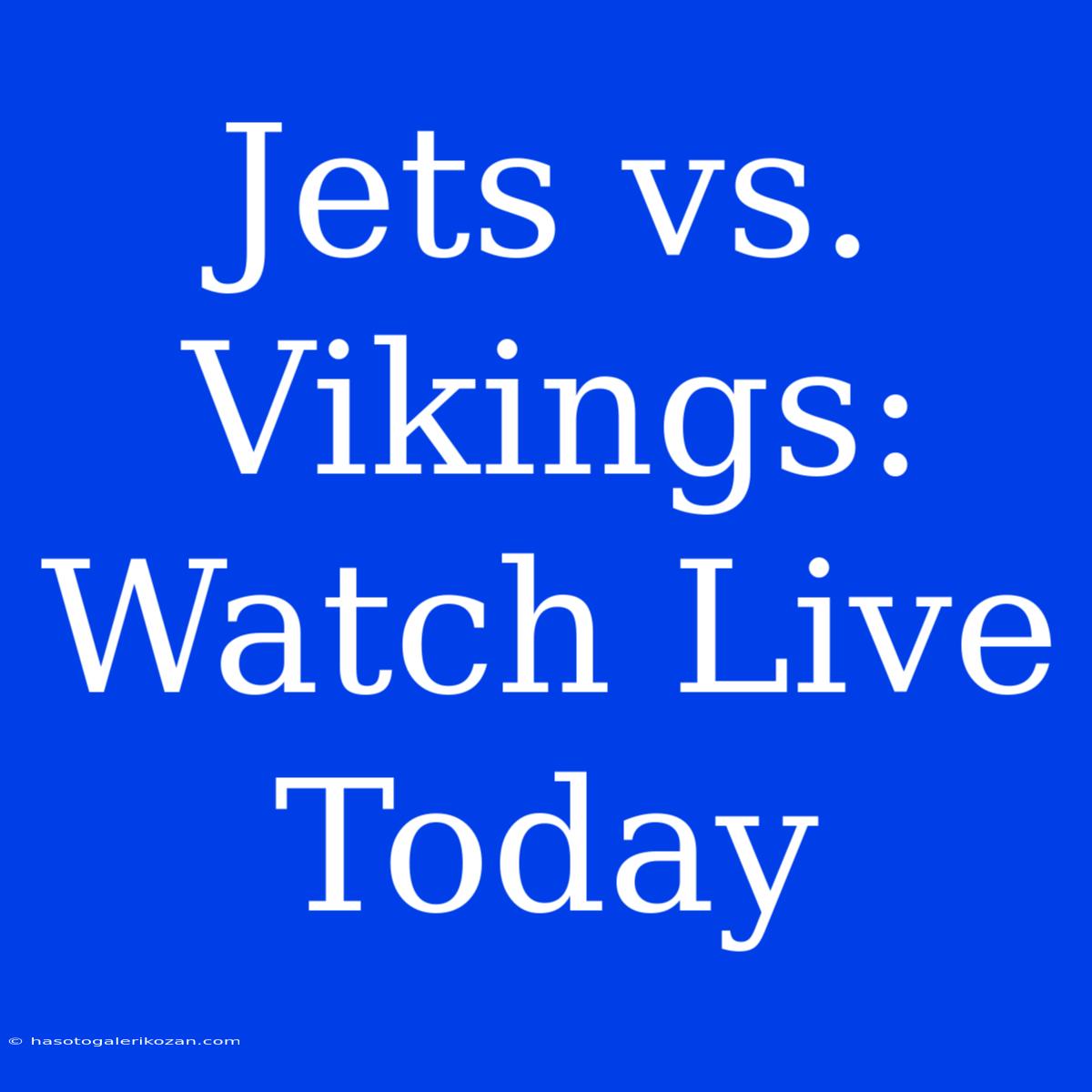 Jets Vs. Vikings: Watch Live Today