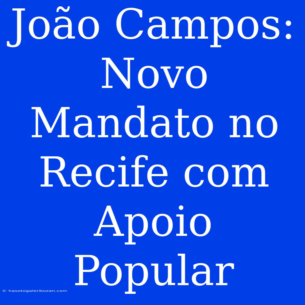 João Campos: Novo Mandato No Recife Com Apoio Popular