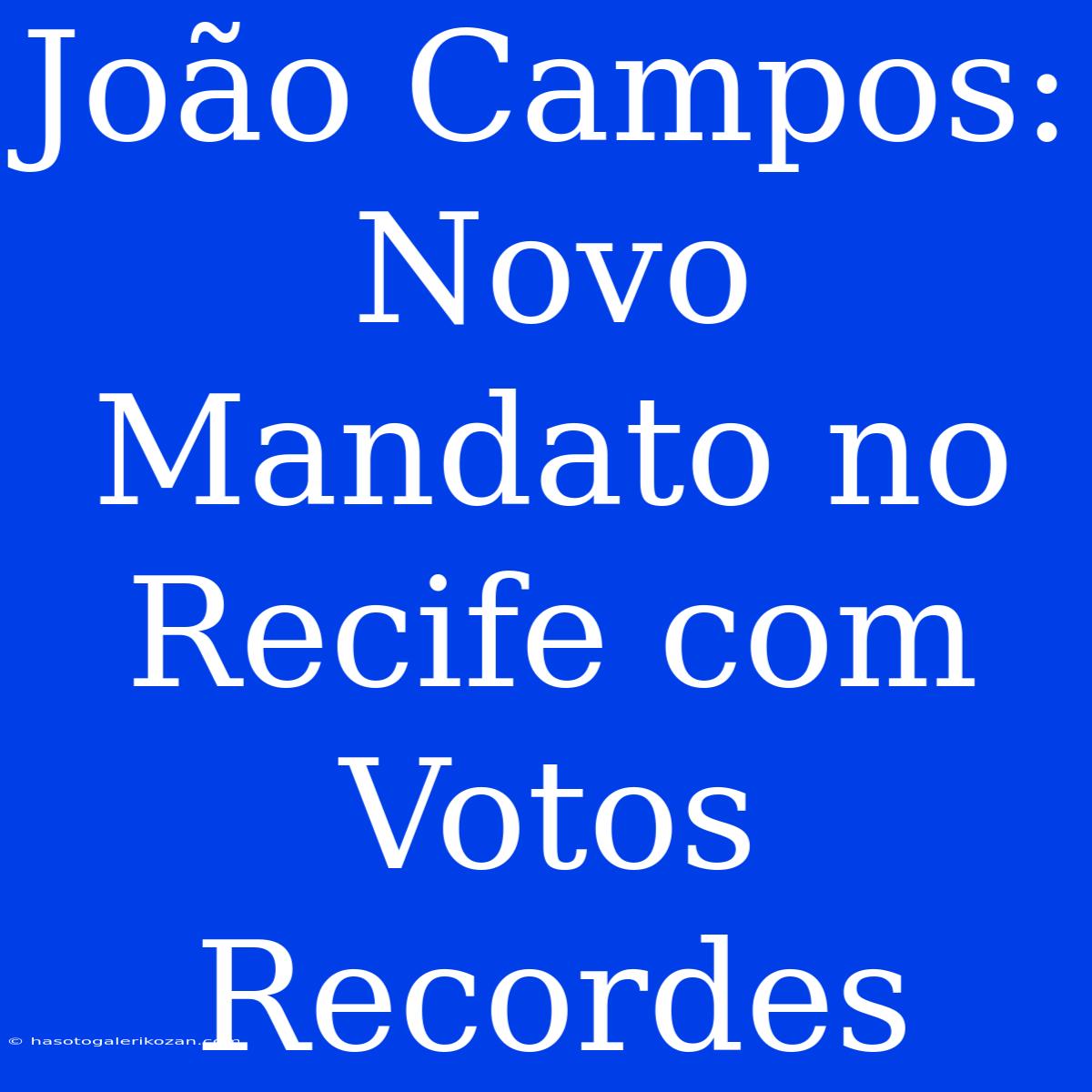 João Campos: Novo Mandato No Recife Com Votos Recordes