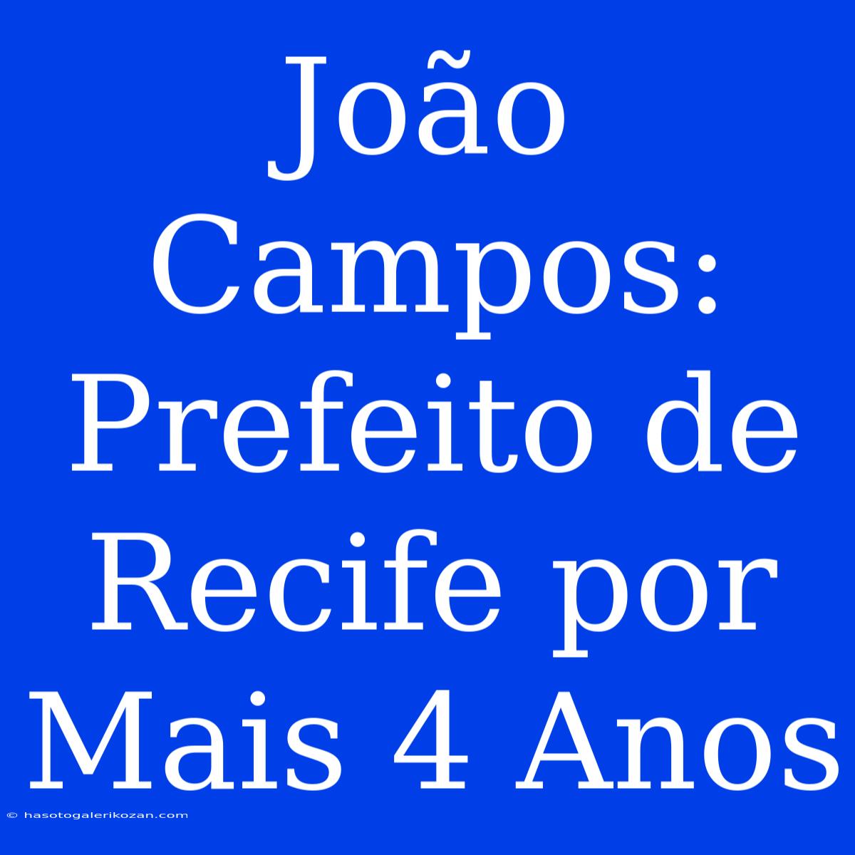 João Campos: Prefeito De Recife Por Mais 4 Anos