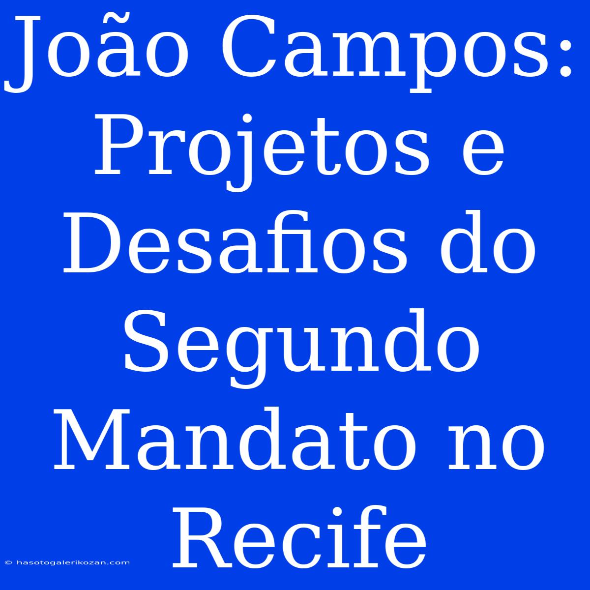 João Campos: Projetos E Desafios Do Segundo Mandato No Recife